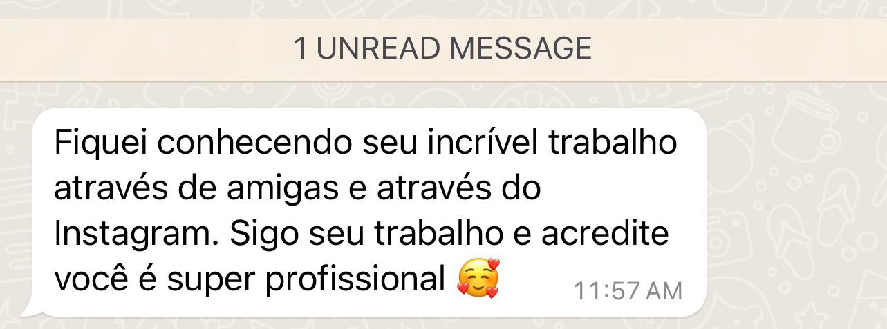 Depoimento de cliente: Conheci seu incrível trabalho através de amigas e do Instagram. Você é super profissional.