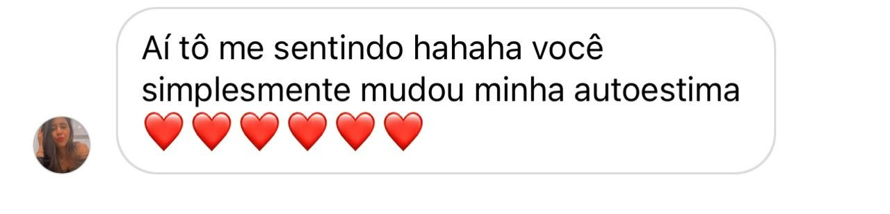 Depoimento de cliente: Você simplesmente mudou minha autoestima.