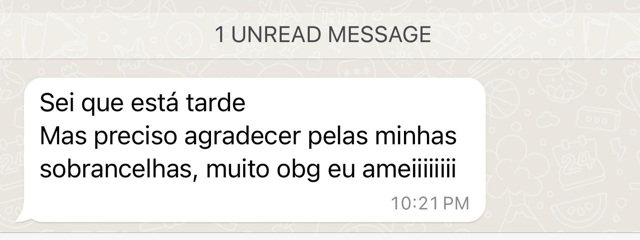 Depoimento de cliente: Preciso agradecer pelas minhas sobrancelhas, eu amei!